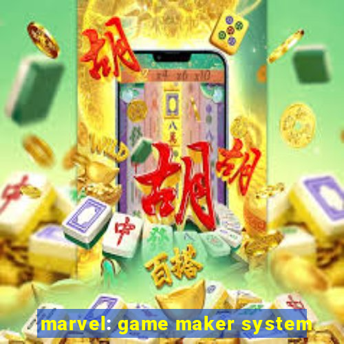 marvel: game maker system